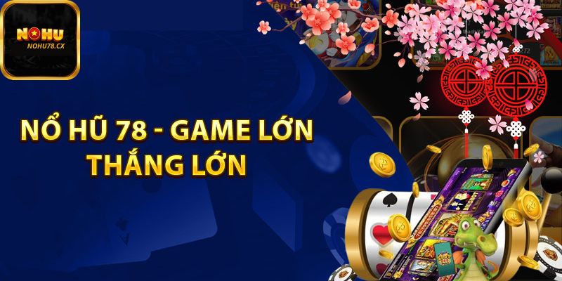 nổ hũ 78 game lớn thắng lớn